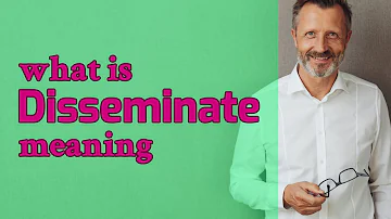 What does dissemination mean *?