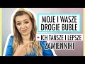 MOJE I WASZE DROGIE BUBLE + TANIE, LEPSZE ZAMIENNIKI | lamakeupebella