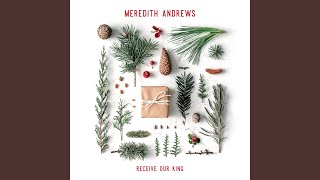 Come Thou Long Expected Jesus - Meredith Andrews