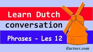 Learn most common dutch phrases, words, sentences in lesson 12 of
conversation free online full course by http://www.ifactner.com. an
e...