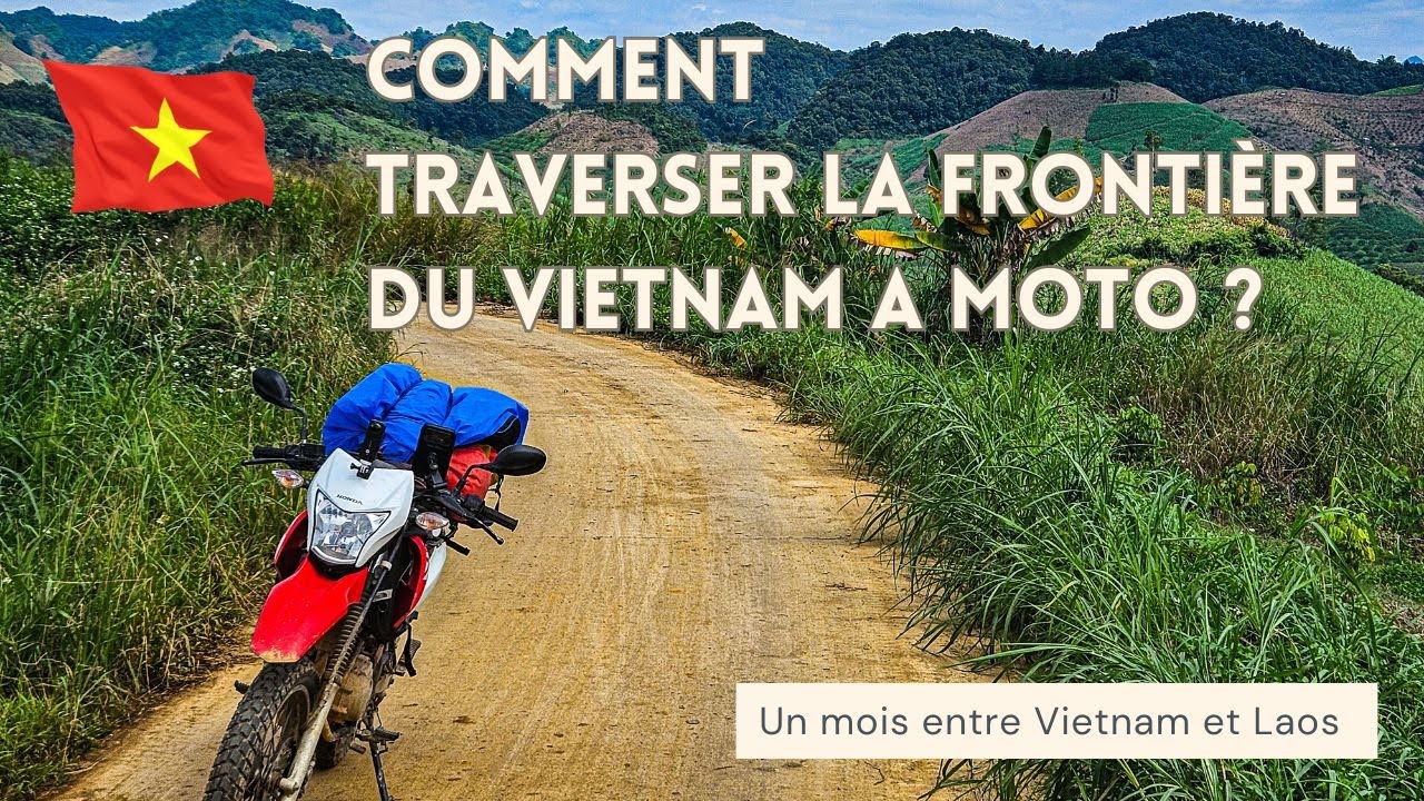 ASTUCE - Comment Traverser la Frontière du Vietnam à Moto ?
