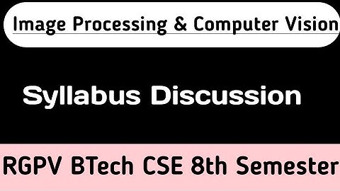Syllabus of Image Processing & Computer Vision | RGPV Image Processing & Computer Vision