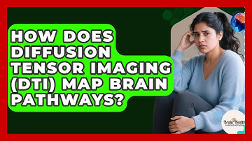 How Does Diffusion Tensor Imaging (DTI) Map Brain Pathways? - Brain Health Support Network