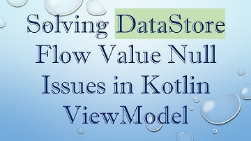 Solving DataStore Flow Value Null Issues in Kotlin ViewModel