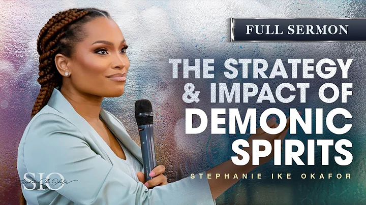The Strategy and Impact of Demonic Spirits - Stephanie Ike Okafor