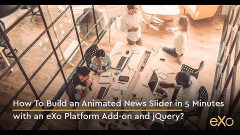 How To Build an Animated News Slider in 5 Minutes with an eXo Platform Add-on and jQuery?