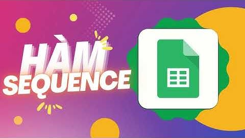 Cách sử dụng hàm SEQUENCE đánh số thứ tự trong Google Sheets