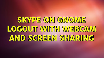 Ubuntu: Skype on gnome logout with webcam and screen sharing