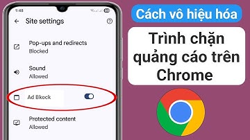Tắt Trình Chặn Quảng Cáo Trên Google Chrome 2025 | Cách Tắt Trình Chặn Quảng Cáo Trên Chrome?