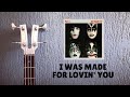 Kiss  i was made for lovin you bass cover