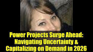 Power Projects Surge Ahead: Navigating Uncertainty & Capitalizing on Demand in 2026