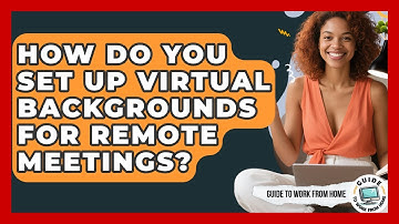How Do You Set Up Virtual Backgrounds For Remote Meetings? - Guide To Work From Home