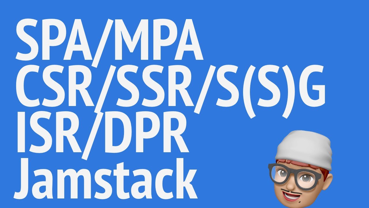 Those Fancy abbreviations for Front End SPA/MPA/CSR/SSR/S(S)G/ISR/DPR