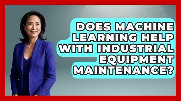 Does Machine Learning Help With Industrial Equipment Maintenance? | Industrial Tech Insights News