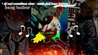 DJ SAD SOMETIMES SLOW - REMIX FULL BASS TERBARU 2023