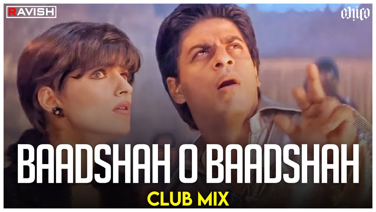 Baadshah O Baadshah  Club Mix  Shahrukh Khan  Twinkle Khanna  Baadshah  DJ Ravish  DJ Chico