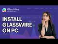 How To Download And Install GlassWire On PC 2026