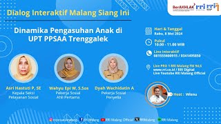 DIALOG INTERAKTIF - DINAMIKA PENGASUH ANAK DI UPT PPSAA TRENGGALEK