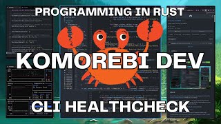 Komorebi | Windows 11 Tiling Window Manager | Developing in Rust 🦀 | Adding a CLI Healthcheck