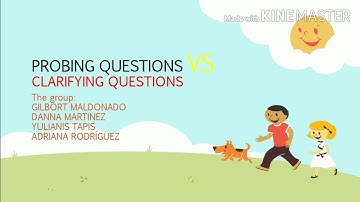 Probing questions and clarifying questions.