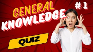 Do You Want To Test Your General Knowledge ? QUIZ  HERE!