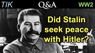 Did Stalin seek a Separate Peace with Hitler in WW2? | TIK Q&A 21