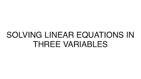 SOLVING LINEAR EQUATIONS IN THREE VARIABLES