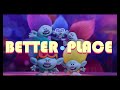 Trolls Band Together- Better Place (Fanmade Music Video)