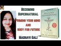 Becoming supernaturalpriming your body and mind for future by madhavi gali