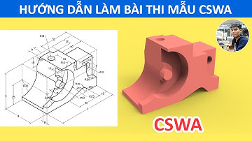 Hướng dẫn làm bài thi mẫu chứng chỉ CSWA (Certified SOLIDWORKS Associate)