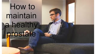 How To Maintain Healthy Prostate - Prostate Health Tips