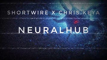Shortwire x Chris Keya - Neuralhub