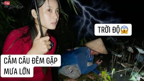 Cắm câu đêm mưa lớn có chuyện chẳng lành | 369