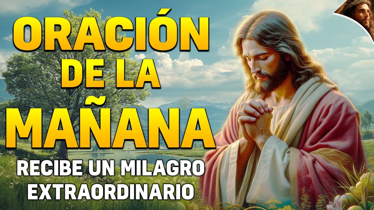 Escucha esta Oración de la Mañana y recibe un Milagro Extraordinario el ...