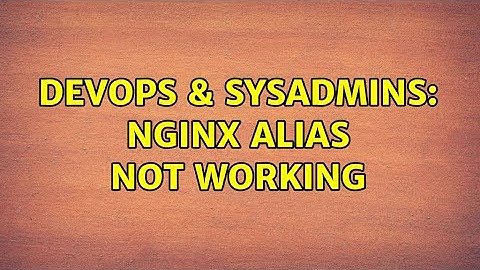 DevOps & SysAdmins: Nginx alias not working