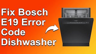 How To Fix The Bosch E19 Error Code Dishwasher - Meaning, Causes, & Solutions (Proven Fix!)