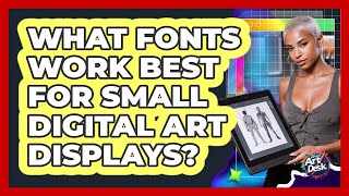What Fonts Work Best for Small Digital Art Displays