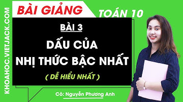Dấu của nhị thức bậc nhất - Bài 3 - Toán học 10 - Cô Nguyễn Phương Anh (DỄ HIỂU NHẤT)