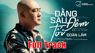 Full Track ĐẰNG SAU ĐÊM TỐI - GIẢ NHÂN GIẢ NGHĨA | LK Nhạc Đời Đoàn Lâm Những Bài Triệu View TikTok