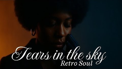 Tears in the sky (Soul Retro) (video Lyric)