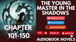 The Young Master in The Shadows – Chapter 101 to chapter 150