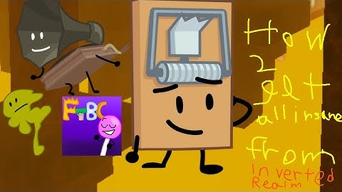 How to get all the insane characters from the inverted realm. : Find the BFB Characters