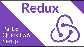 ES6 Setup - Redux Part 8