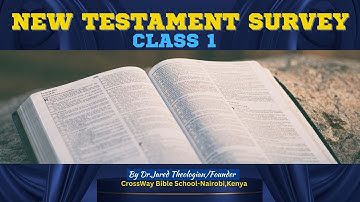 NEW TESTAMENT SURVEY CLASS 1 | A Comprehensive Overview of the New Testament Books