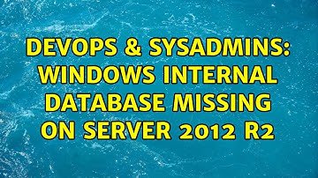 DevOps & SysAdmins: Windows Internal Database missing on Server 2012 R2