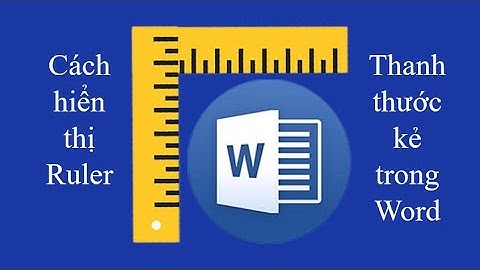 Cách hiển thị Ruler thanh thước kẻ trong Word