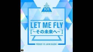 Produce 101 Japan Season 2 - Let Me Fly (その未來へ)
