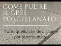 come pulire il gres porcellanato|tutto quello che devi sapere