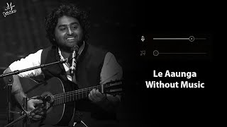 Le Aaunga (Without Music Vocals Only) | Arijit Singh | Satyaprem Ki Katha
