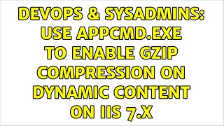 DevOps & SysAdmins: Use appcmd.exe to enable gzip compression on dynamic content on IIS 7.x